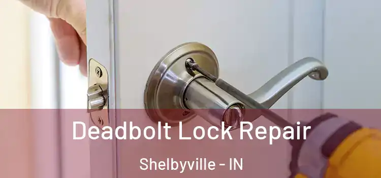 Deadbolt Lock Repair Shelbyville - IN