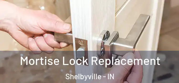 Mortise Lock Replacement Shelbyville - IN